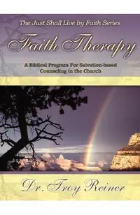Faith Therapy: A Biblical Program for Salvation-Based Counseling in the Church