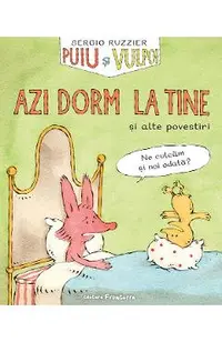 Puiu si Vulpoi. Azi dorm la tine si alte povestiri