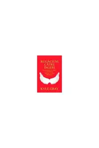 Rugăciuni către îngeri. Să folosim ajutorul cerurilor pentru a crea miracole - Paperback brosat - Kyle Gray