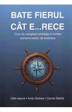 Bate fierul cat e... rece