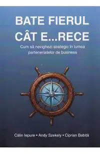 Bate fierul cat e... rece