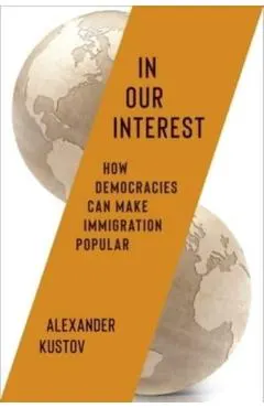 In Our Interest: How Democracies Can Make Immigration Popular