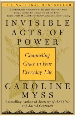 Invisible Acts of Power: Channeling Grace in Your Everyday Life