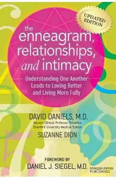 The Enneagram, Relationships, and Intimacy: Understanding One Another Leads to Loving Better and Living More Fully
