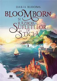 Bloomborn și Războiul Sufletelor de Sticlă (Vol.1) - Paperback brosat - Daria Blooms