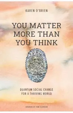 You Matter More Than You Think: Quantum Social Change for a Thriving World