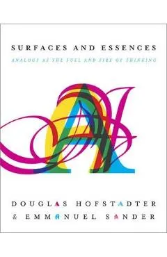 Surfaces and Essences: Analogy as the Fuel and Fire of Thinking