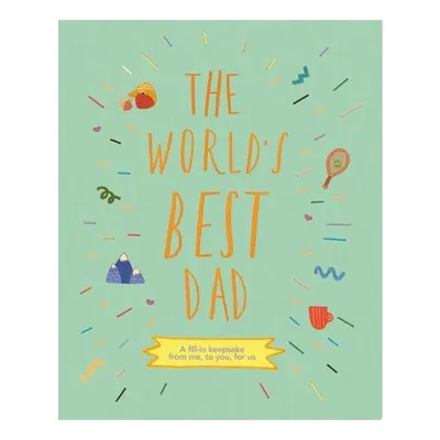 The World's Best Dad: A Fill-In Keepsake From Me,(...)