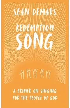 Redemption Song: A Primer on Singing for the People of God