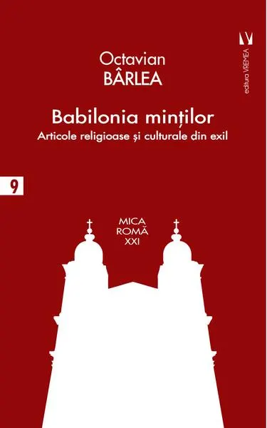Babilonia minţilor. Articole religioase și culturale în exil - Paperback brosat - Octavian Bârlea