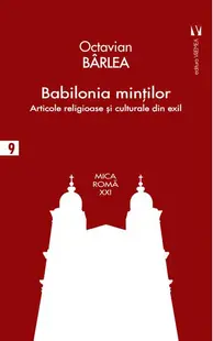 Babilonia minţilor. Articole religioase și culturale în exil - Paperback brosat - Octavian Bârlea
