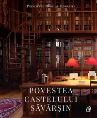 Povestea Castelului Săvârșin - Hardcover - A.S.R. Principele Radu