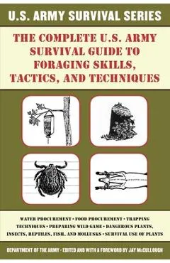 The Complete U.S. Army Survival Guide to Foraging Skills, Tactics, and Techniques