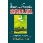 Amintiri despre Mitropolitul Bartolomeu Anania