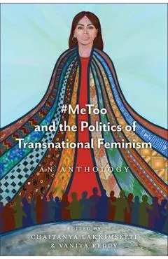#Metoo and the Politics of Transnational Feminism: An Anthology