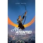 Arta atentiei in era moderna