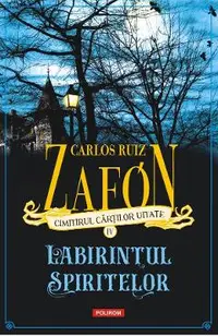 Cimitirul cartilor uitate. Labirintul spiritelor Vol.4