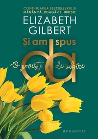 Şi am spus da - Paperback brosat - Elizabeth Gilbert