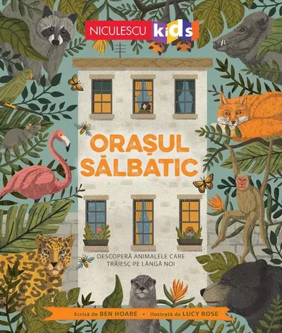 Orașul sălbatic. Descoperă animalele care trăiesc lângă noi. - Paperback brosat - Ben Hoare