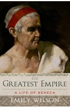 Greatest Empire: A Life of Seneca