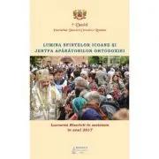 Lucrarea Bisericii in societate in anul 2017. Lumina sfintelor icoane si jertfa aparatorilor Ortodoxiei