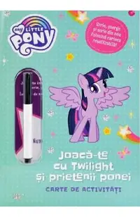My Little Pony: Joaca-te cu Twilight si prietenii ponei. Carte de activitati