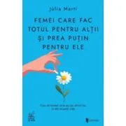 Femei care fac totul pentru altii si prea putin pentru ele. Cum sa incetezi sa te pui pe ultimul loc si sa-ti recapeti viata