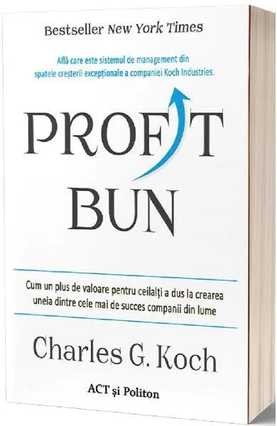 Profit bun. Cum un plus de valoare pentru ceilalți a dus la crearea uneia dintre cele mai de succes companii din lume - Paperback brosat - Charles G. Koch