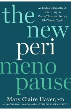 The New Perimenopause: An Evidence-Based Guide to Surviving the Zone of Chaos and Feeling Like Yourself Again