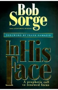 In His Face: A Prophetic Call to Renewed Focus