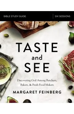Taste and See Study Guide: Discovering God Among Butchers, Bakers, and Fresh Food Makers