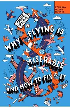 Why Flying Is Miserable: And How to Fix It