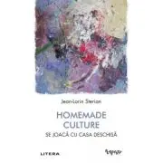 Homemade Culture. Se joaca cu casa deschisa