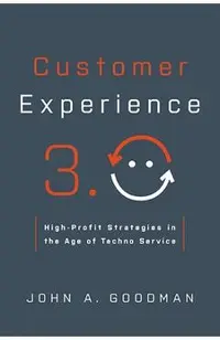 Customer Experience 3.0: High-Profit Strategies in the Age of Techno Service
