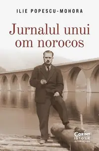 Jurnalul unui om norocos - Paperback brosat - Ilie Popescu-Mohora