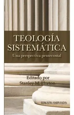 Teologia Sistematica: Una Perspectiva Pentecostal = Systematic Theology