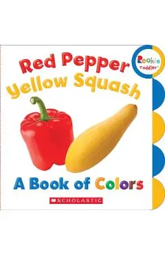 Red Pepper, Yellow Squash: A Book of Colors (Rookie Toddler)