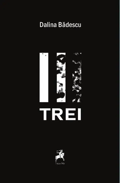 Trei - Paperback brosat - Dalina Bădescu