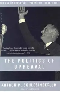 The Politics of Upheaval: 1935-1936, the Age of Roosevelt, Volume III
