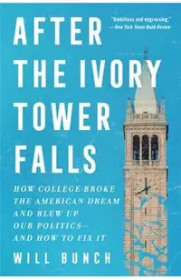 After the Ivory Tower Falls: How College Broke the American Dream and Blew Up Our Politics--And How to Fix It