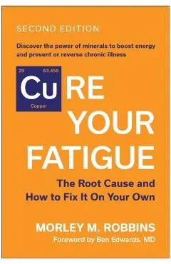 [Cu]re Your Fatigue, Second Edition: The Root Cause and How to Fix It on Your Own