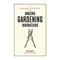 Remarkable Case of Dr Ward: and Other Amazing Garden Innovations