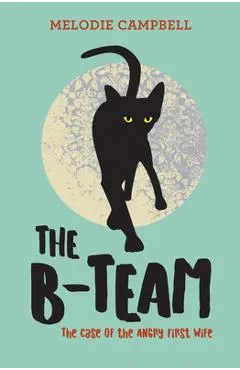 The B-Team: The Case of the Angry First Wife