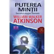 Puterea Mintii. Secretul magiei mentale