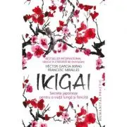 Ikigai. Secrete japoneze pentru o viata lunga si fericita
