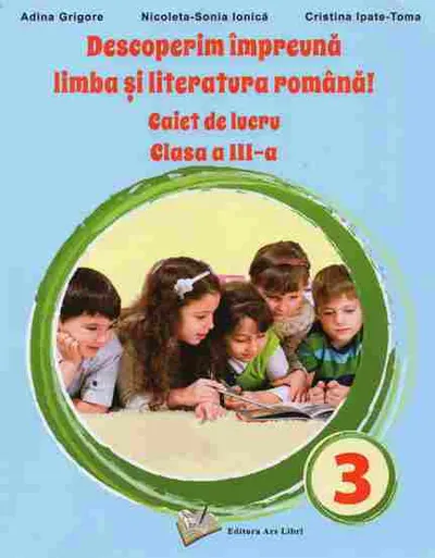 Descoperim impreuna limba si literatura romana caiet cls. III-a