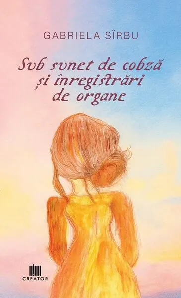 Sub sunet de cobză și înregistrări de organe - Paperback - Gabriela Sîrbu