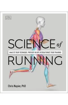 Science of Running: Analyze Your Technique, Prevent Injury, Revolutionize Your Training