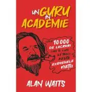 Un guru in Academie. Cele 10. 000 de lucruri care te ajuta sa treci peste examenele vietii