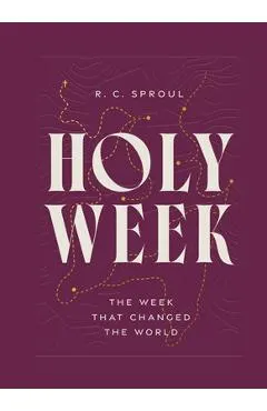 Holy Week: The Week That Changed the World